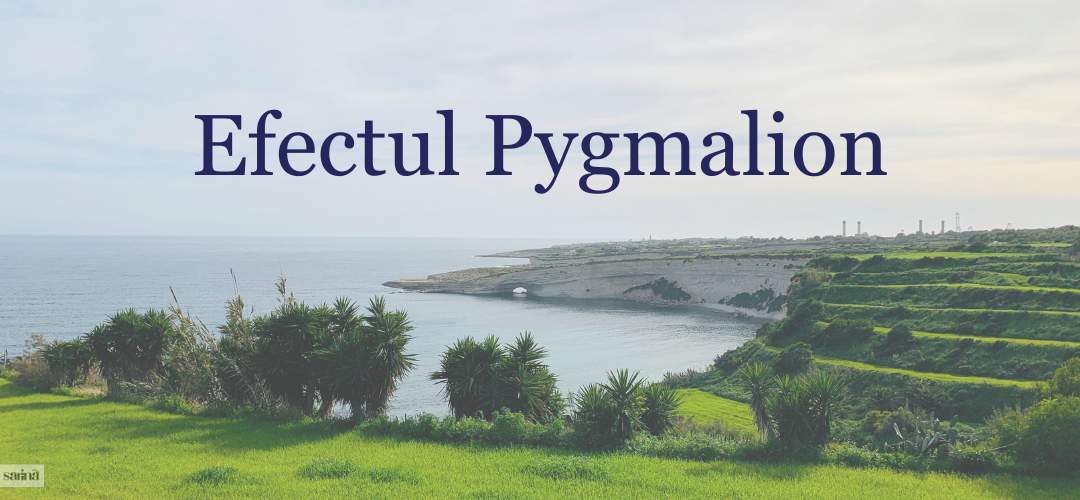 Efectul Pygmalion: Cum așteptările altora îți pot schimba viața (și cum să le folosești în favoarea ta)