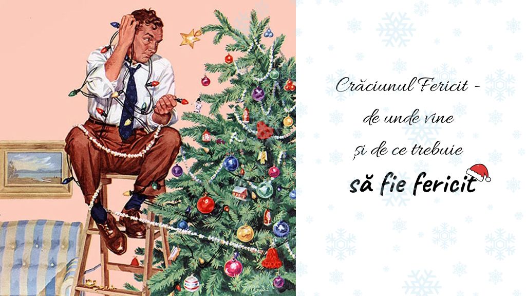 Crăciunul Fericit - de unde vine și de ce trebuie să fie fericit
