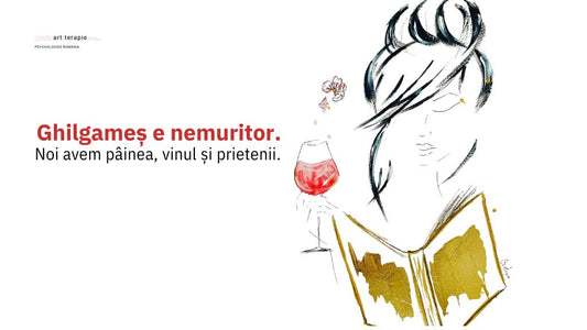 Ghilgameș e nemuritor. Noi avem pâinea, vinul și prietenii