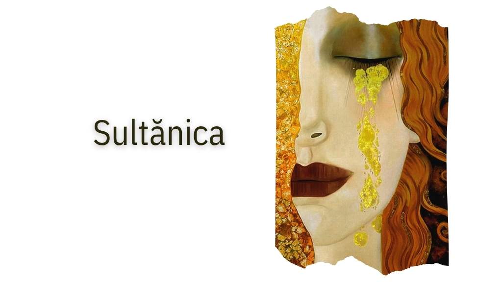 Sultănica - inimi frânte, rușine și curaj, dincolo de veacuri