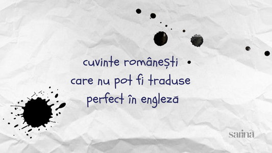11 cuvinte românești care nu pot fi traduse perfect în engleză